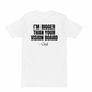 I'm Bigger T-Shirt